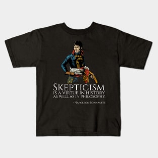 Napoleon Bonaparte - Skepticism is a virtue in history as well as in philosophy. Kids T-Shirt